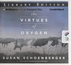 The Virtues of Oxygen written by Susan Schoenberger performed by Tanya Eby and Laural Merlington on CD (Unabridged)